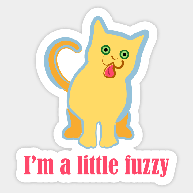 I'm a Little Fuzzy Funny Cat Sticker by evisionarts